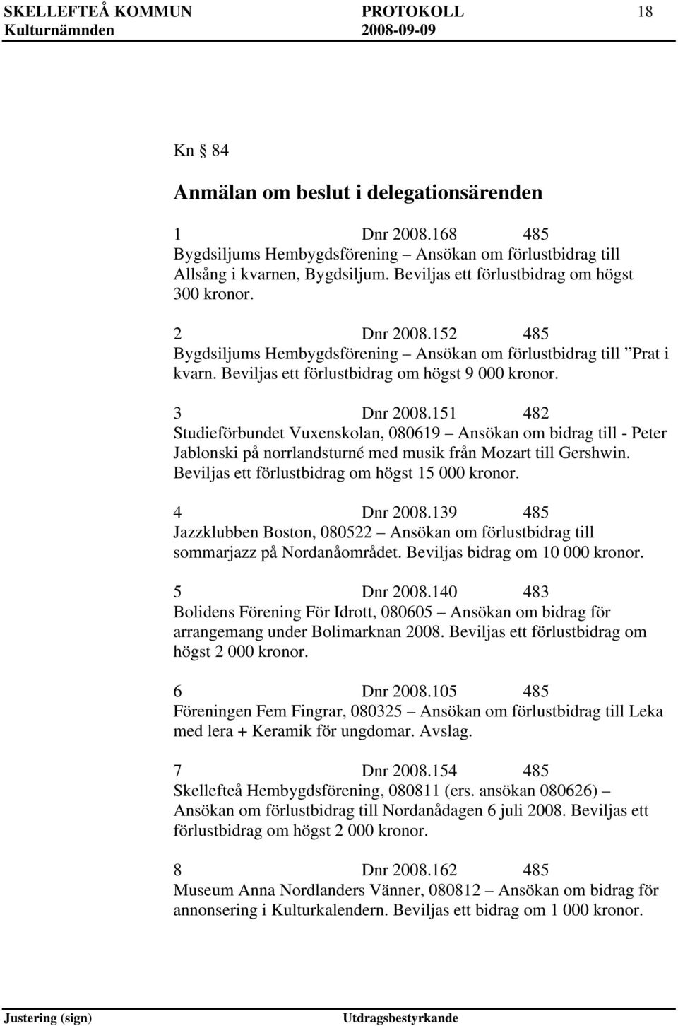 3 Dnr 2008.151 482 Studieförbundet Vuxenskolan, 080619 Ansökan om bidrag till - Peter Jablonski på norrlandsturné med musik från Mozart till Gershwin.