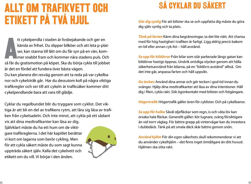 Ska du börja cykla till jobbet är det en fördel att fundera över bästa vägen. Du kan planera din resväg genom att ta reda på var cykelbanor och cykelstråk går.