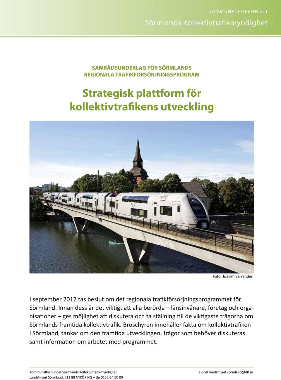 Innan dess är det viktigt att alla berörda länsinvånare, företag och organisationer ges möjlighet att diskutera och ta ställning till de viktigaste frågorna om Sörmlands