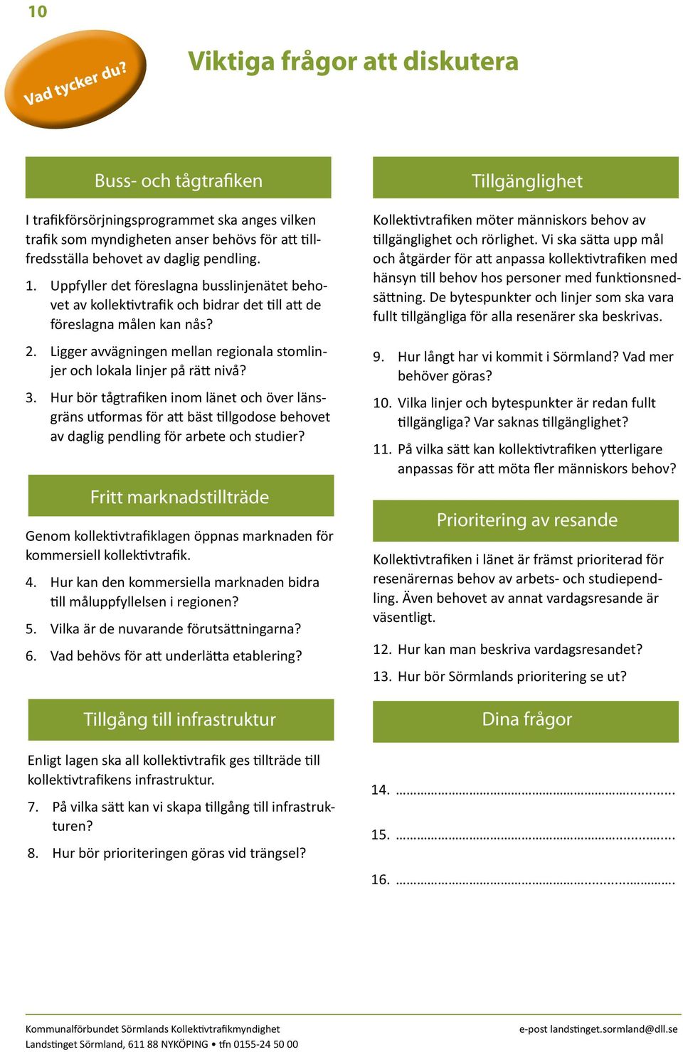 Uppfyller det föreslagna busslinjenätet behovet av kollektivtrafik och bidrar det till att de föreslagna målen kan nås? 2.