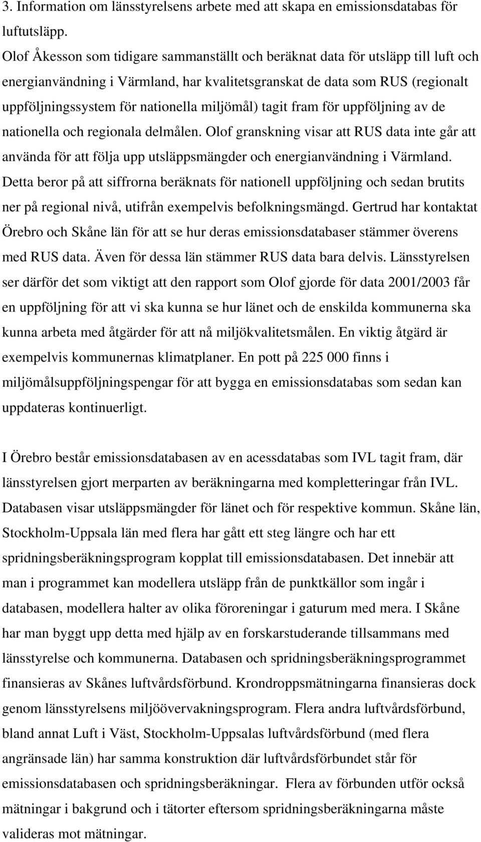 miljömål) tagit fram för uppföljning av de nationella och regionala delmålen. Olof granskning visar att RUS data inte går att använda för att följa upp utsläppsmängder och energianvändning i Värmland.