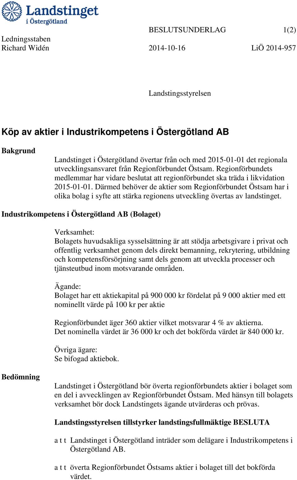 Därmed behöver de aktier som Regionförbundet Östsam har i olika bolag i syfte att stärka regionens utveckling övertas av landstinget.