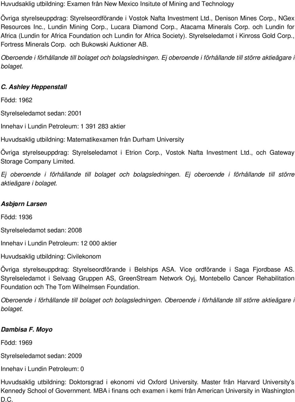 , Fortress Minerals Corp. och Bukowski Auktioner AB. Oberoende i förhållande till bolaget och bolagsledningen. Ej oberoende i förhållande till större aktieägare i C.