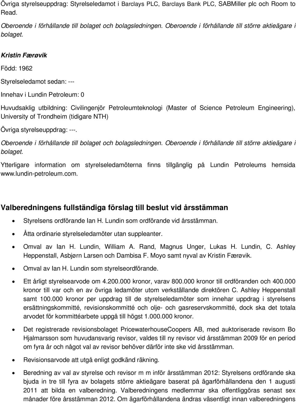 Trondheim (tidigare NTH) Övriga styrelseuppdrag: ---. Ytterligare information om styrelseledamöterna finns tillgänglig på Lundin Petroleums hemsida www.lundin-petroleum.com.