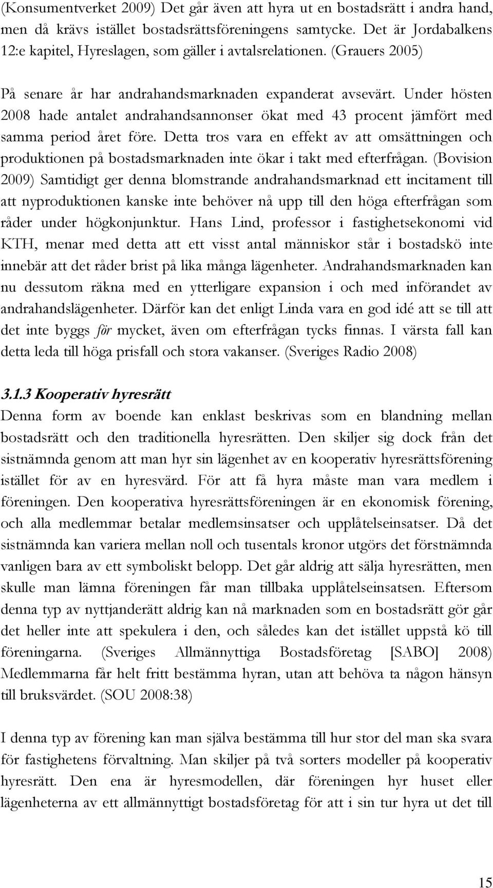 Under hösten 2008 hade antalet andrahandsannonser ökat med 43 procent jämfört med samma period året före.