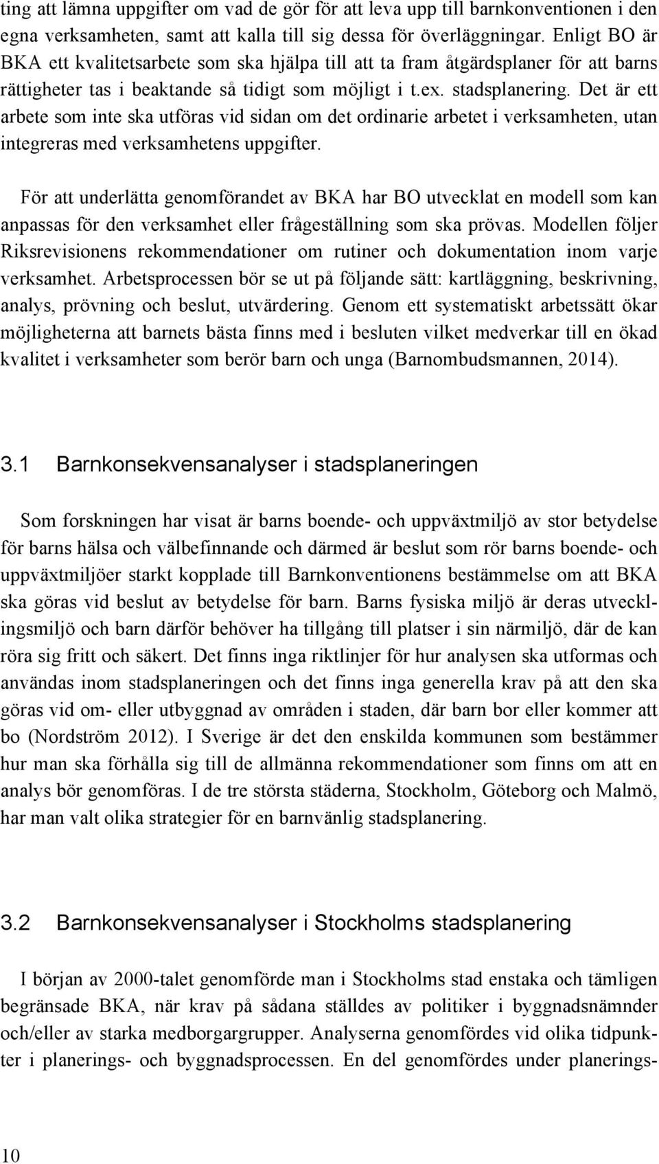 Det är ett arbete som inte ska utföras vid sidan om det ordinarie arbetet i verksamheten, utan integreras med verksamhetens uppgifter.