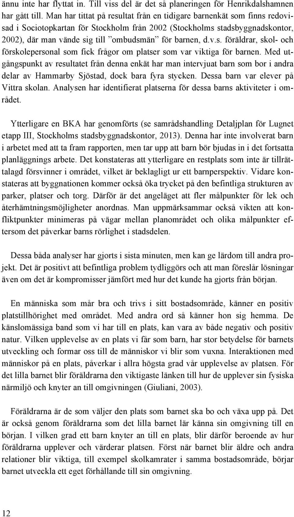 d.v.s. föräldrar, skol- och förskolepersonal som fick frågor om platser som var viktiga för barnen.