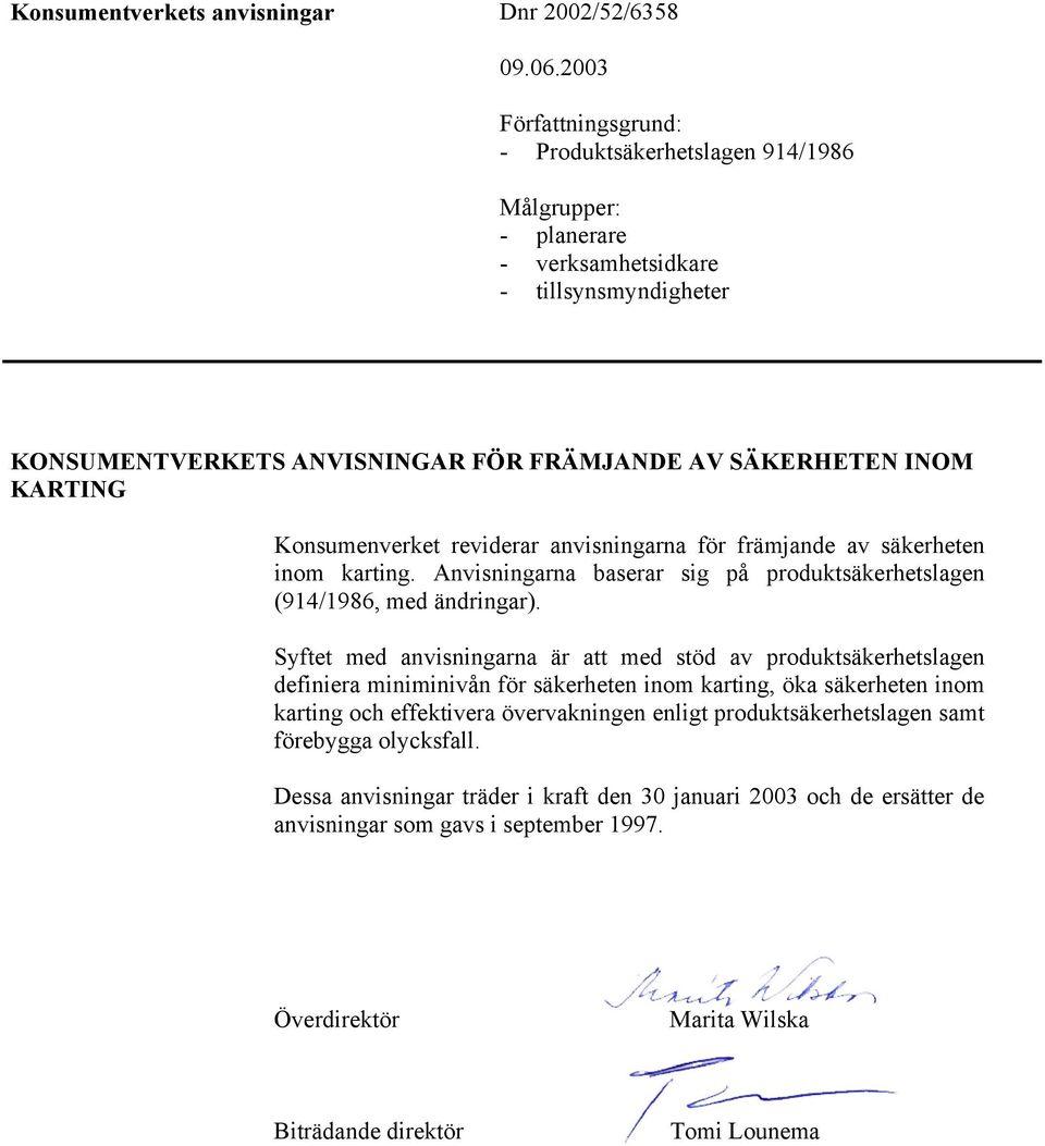 Konsumenverket reviderar anvisningarna för främjande av säkerheten inom karting. Anvisningarna baserar sig på produktsäkerhetslagen (914/1986, med ändringar).