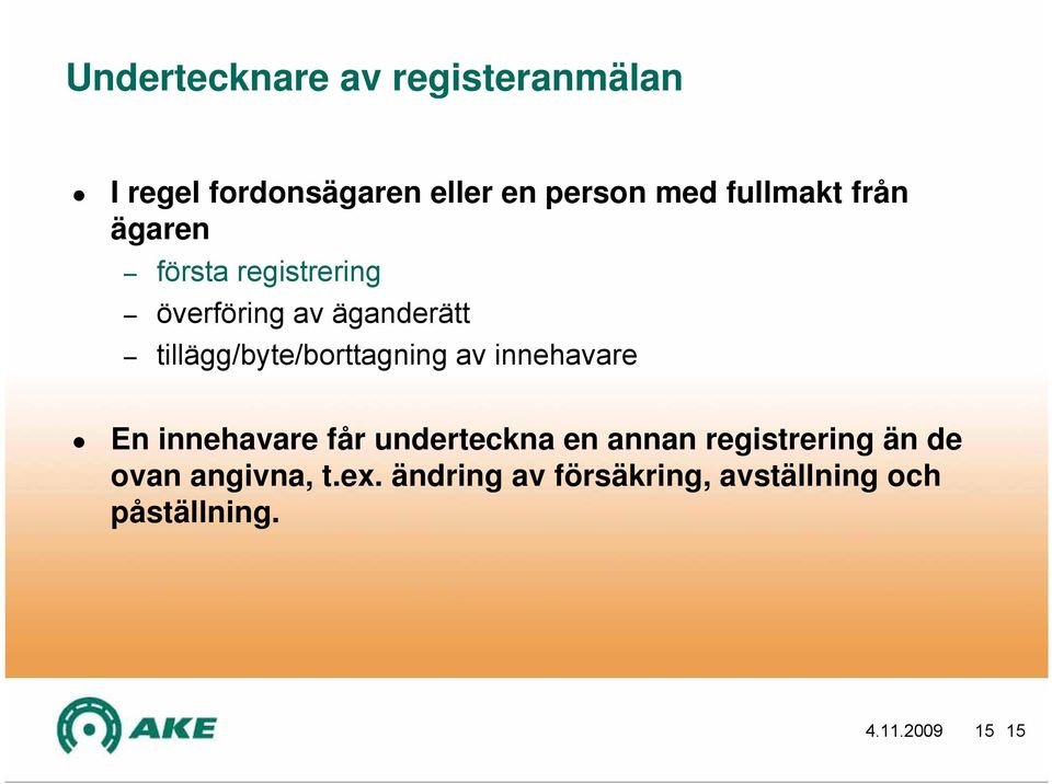 tillägg/byte/borttagning av innehavare En innehavare får underteckna en annan