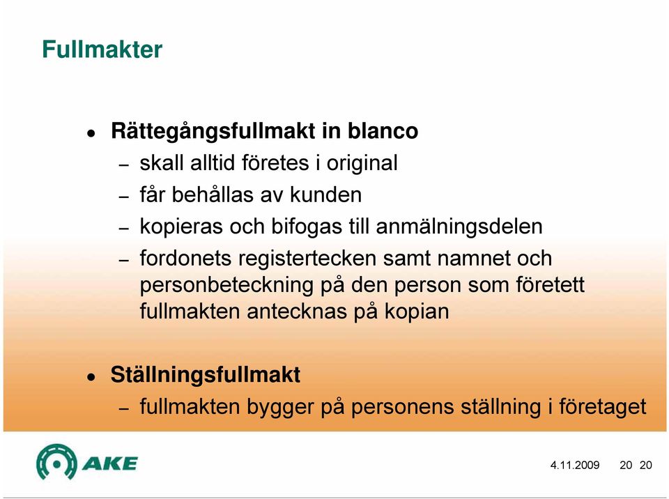 namnet och personbeteckning på den person som företett fullmakten antecknas på