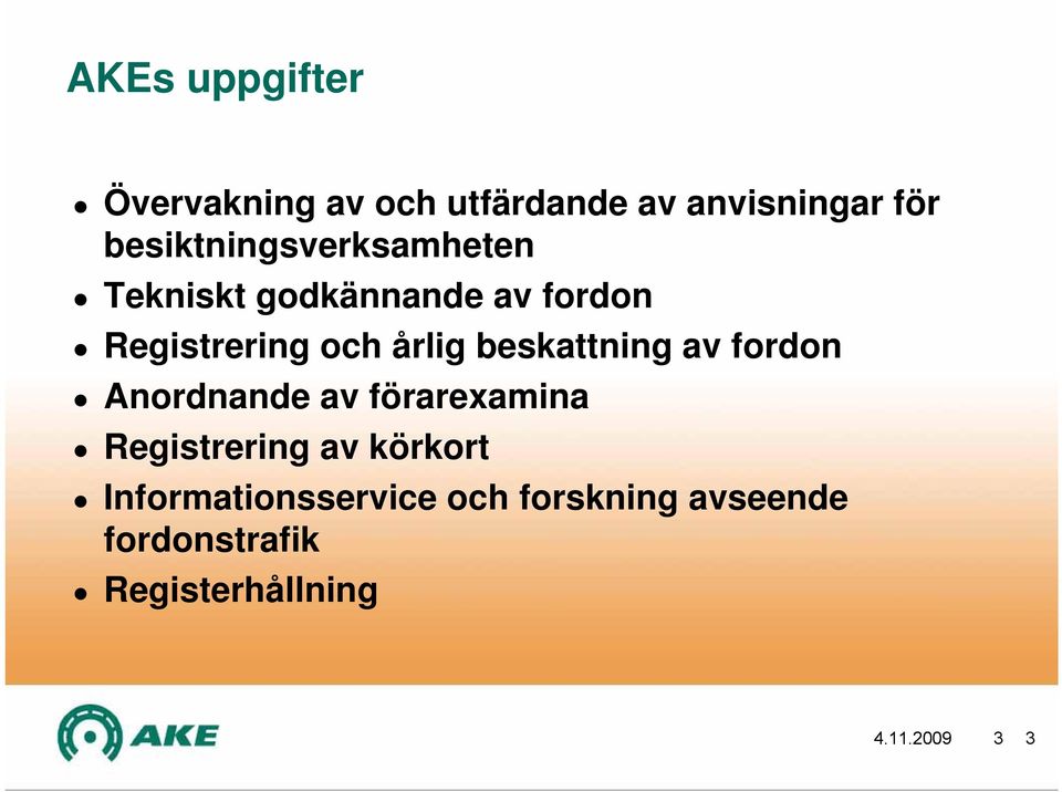 årlig beskattning av fordon Anordnande av förarexamina Registrering av