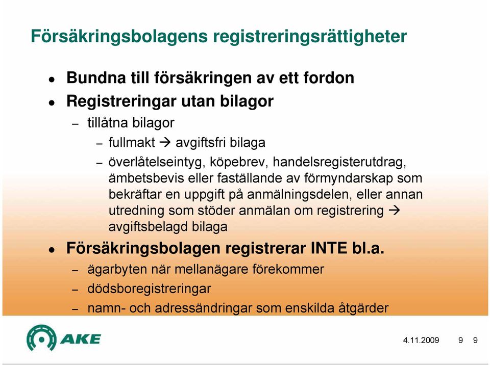 bekräftar en uppgift på anmälningsdelen, eller annan utredning som stöder anmälan om registrering avgiftsbelagd bilaga