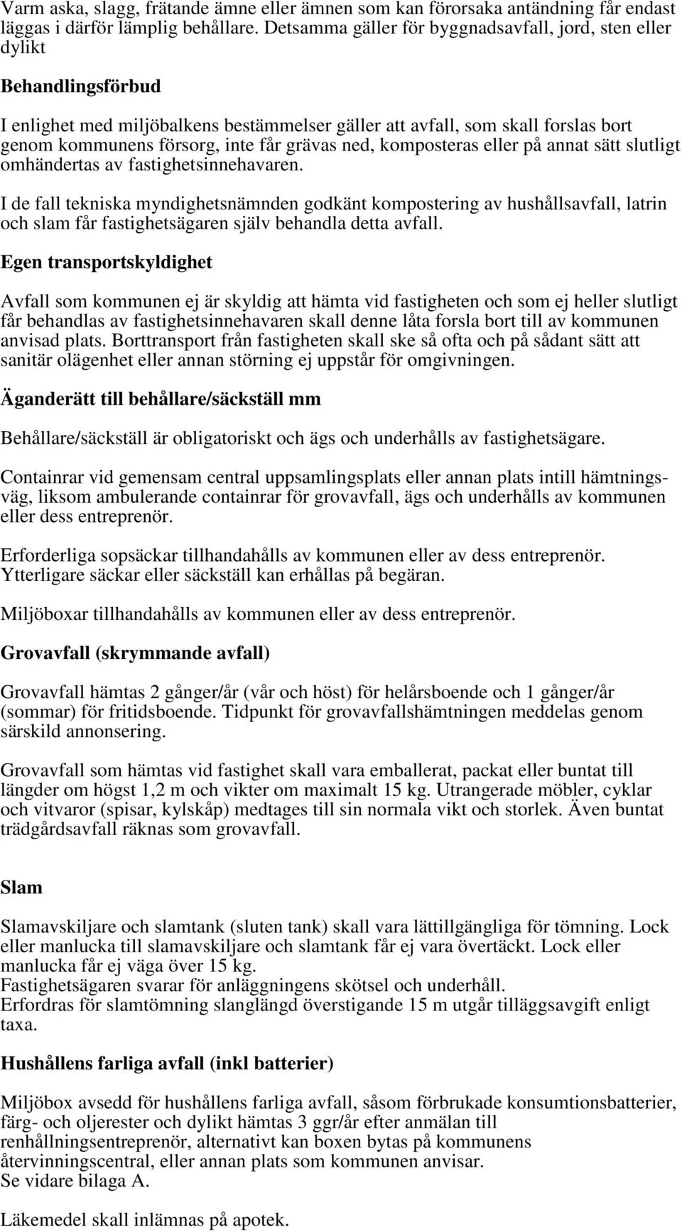 grävas ned, komposteras eller på annat sätt slutligt omhändertas av fastighetsinnehavaren.