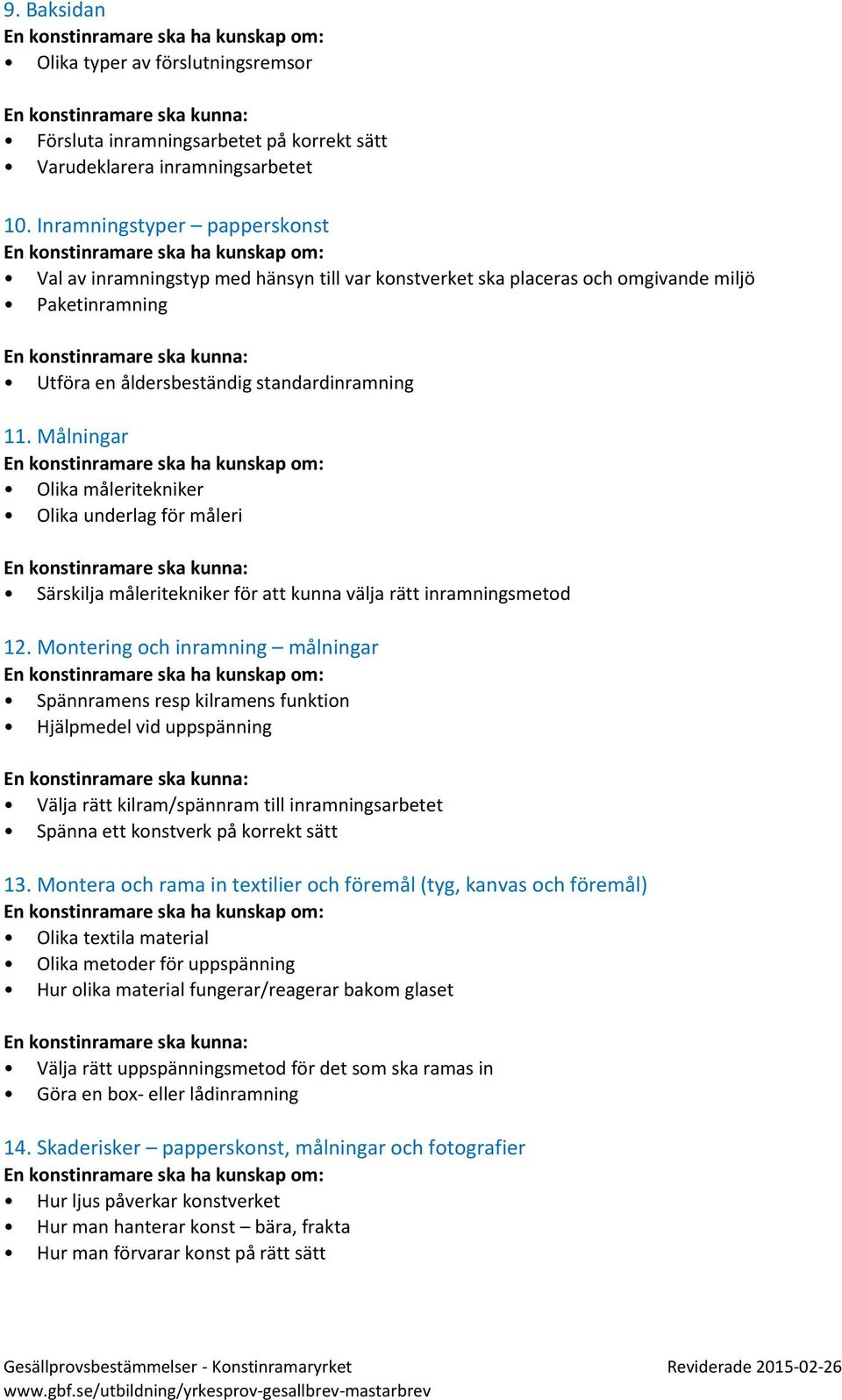 Målningar Olika måleritekniker Olika underlag för måleri Särskilja måleritekniker för att kunna välja rätt inramningsmetod 12.