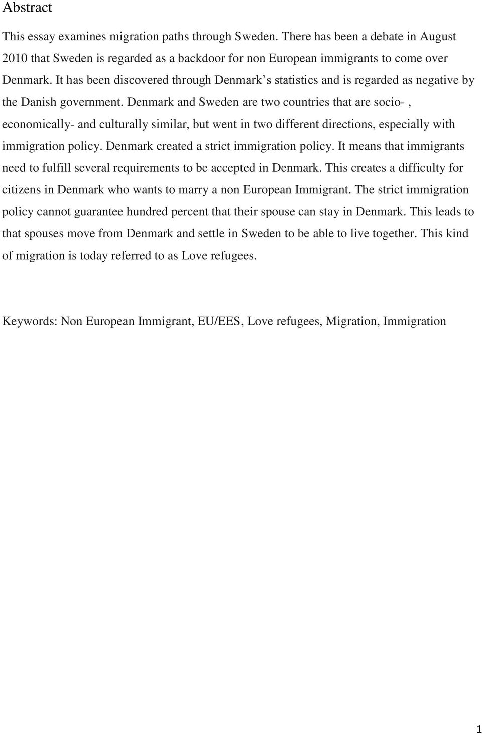 Denmark and Sweden are two countries that are socio-, economically- and culturally similar, but went in two different directions, especially with immigration policy.