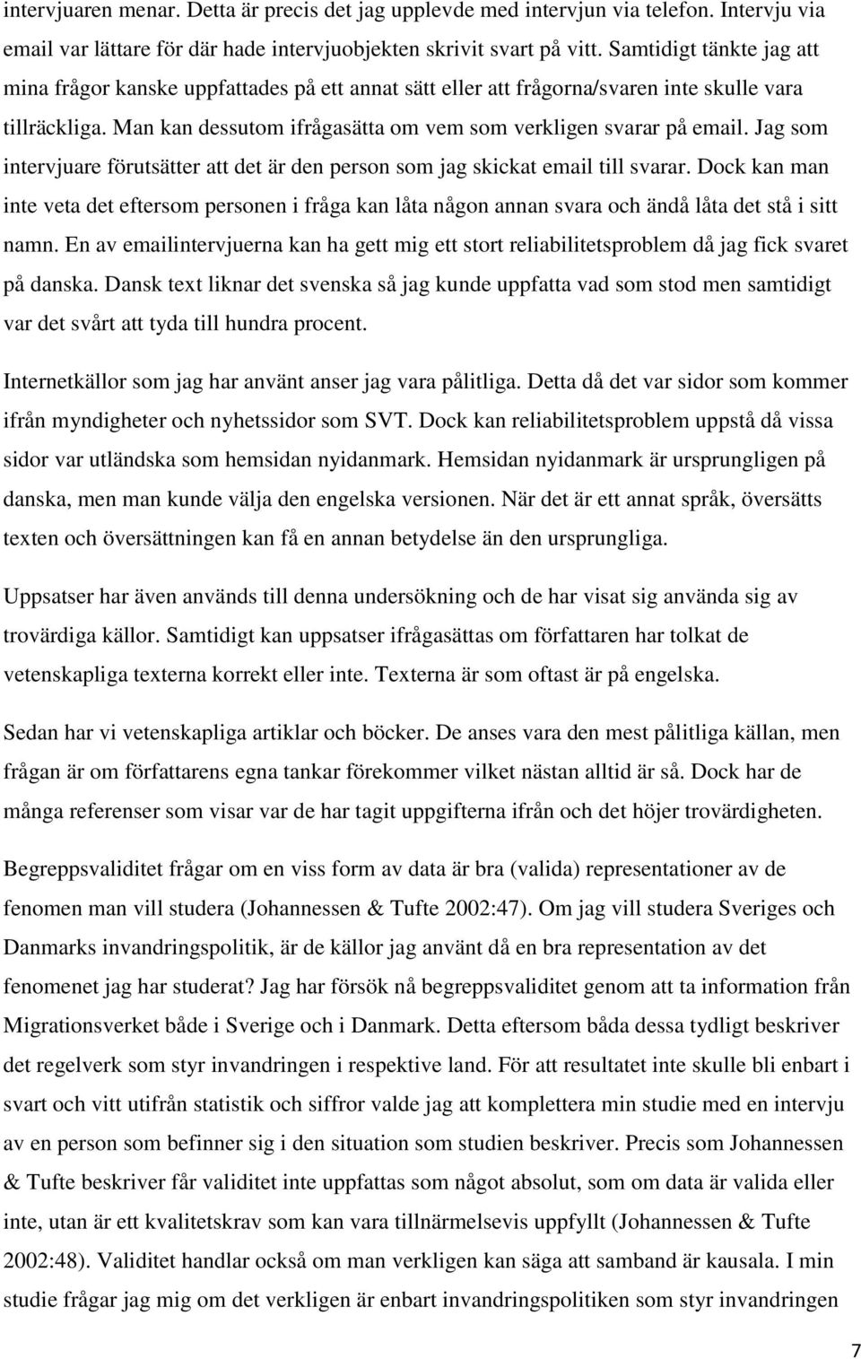 Jag som intervjuare förutsätter att det är den person som jag skickat email till svarar.