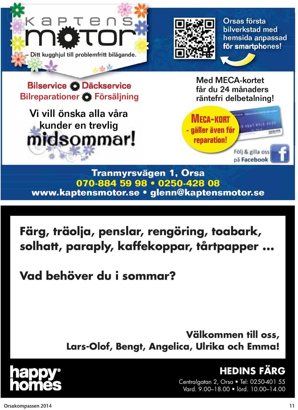 MECA-KORT - gäller även för reparation! Tranmyrsvägen 1, Orsa 070-884 59 98 0250-428 08 www.kaptensmotor.se glenn@kaptensmotor.