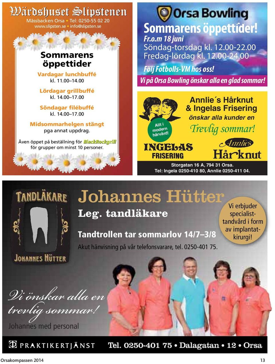 12.00-22.00 Fredag-lördag kl. 12.00-24.00 Följ Fotbolls-VM hos oss! Vi på Orsa Bowling önskar alla en glad sommar! Allt i modern hårvård!