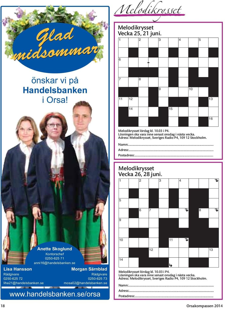 1 2 3 4 5 6 7 8 9 10 11 Lisa Hansson Rådgivare 0250-625 72 liha21@handelsbanken.se Anette Skoglund Kontorschef 0250-625 71 anni16@handelsbanken.