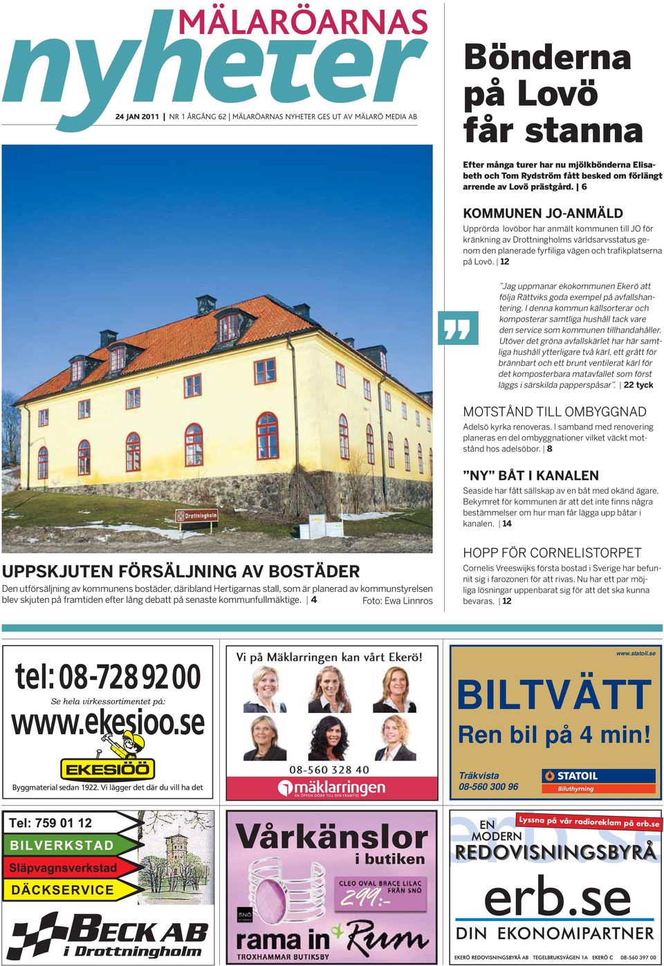 12 Jag uppmanar ekokommunen kerö att följa ättviks goda exempel på avfallshantering. I denna kommun källsorterar och komposterar samtliga hushåll tack vare den service som kommunen tillhandahåller.