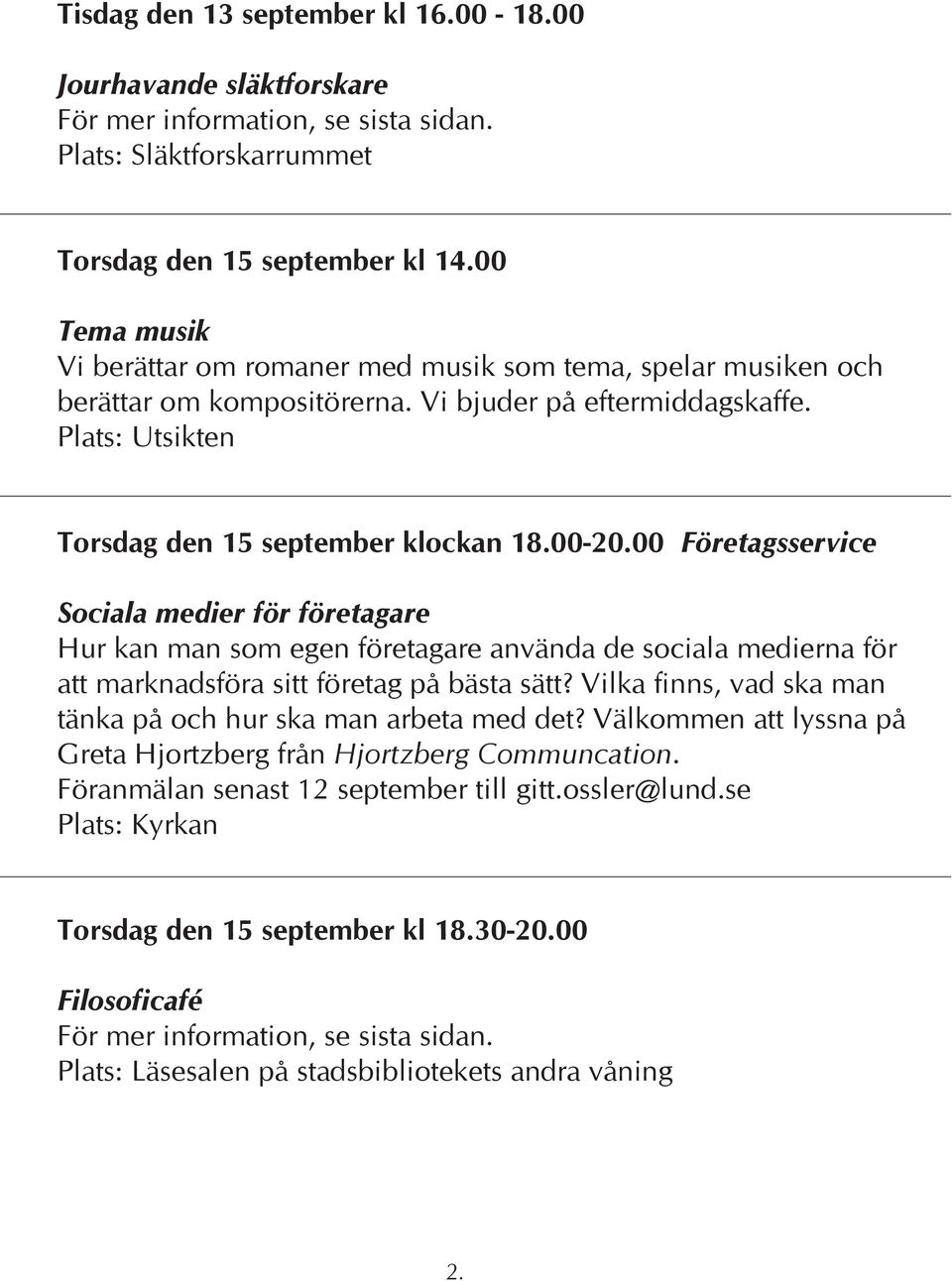 00 Företagsservice Sociala medier för företagare Hur kan man som egen företagare använda de sociala medierna för att marknadsföra sitt företag på bästa sätt?