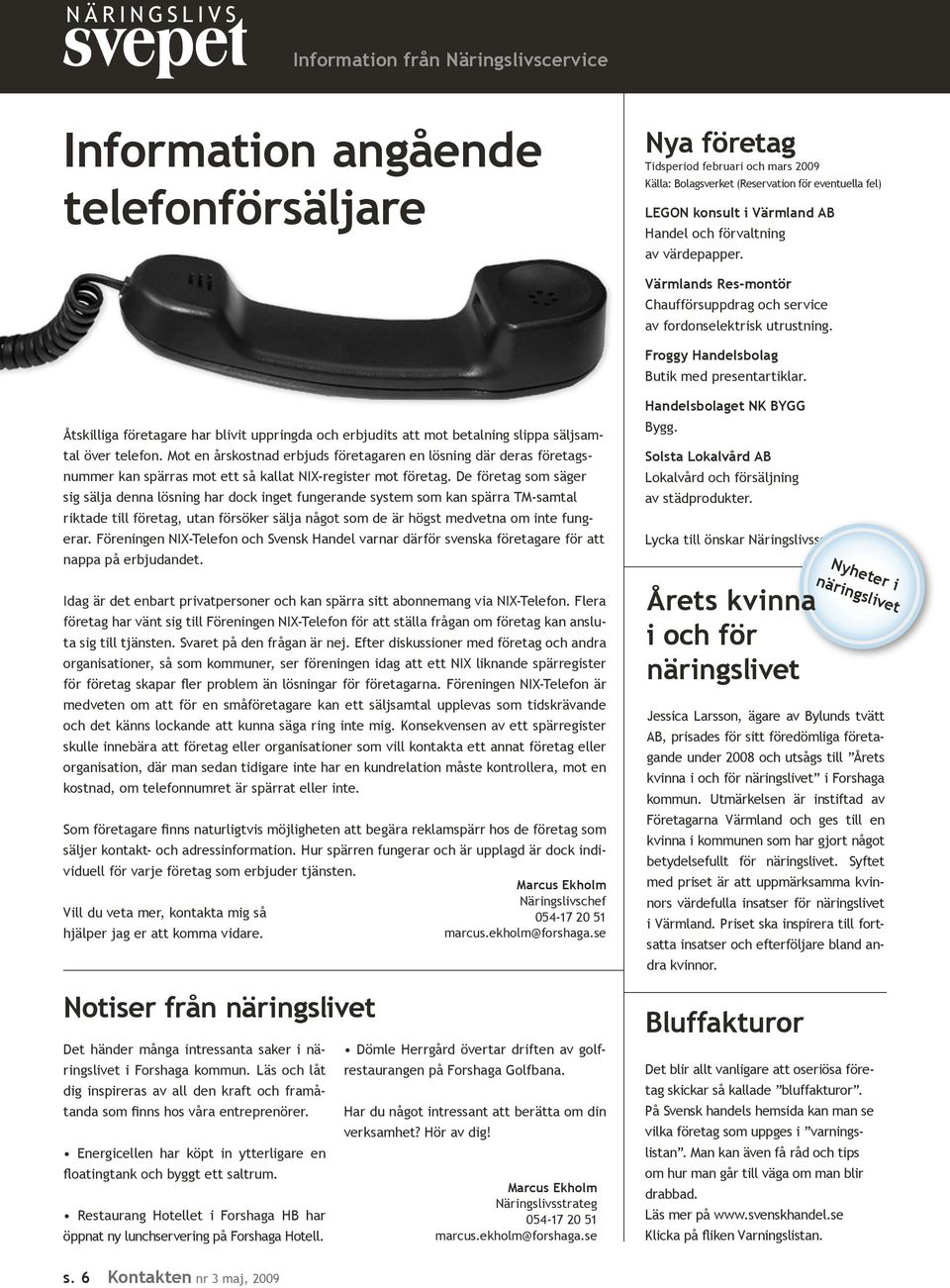 Åtskilliga företagare har blivit uppringda och erbjudits att mot betalning slippa säljsamtal över telefon.