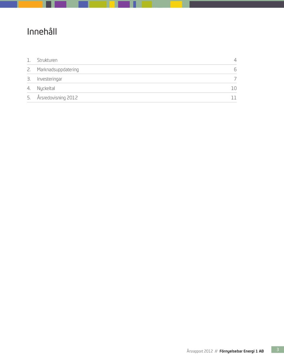 Investeringar 7 4. Nyckeltal 10 5.