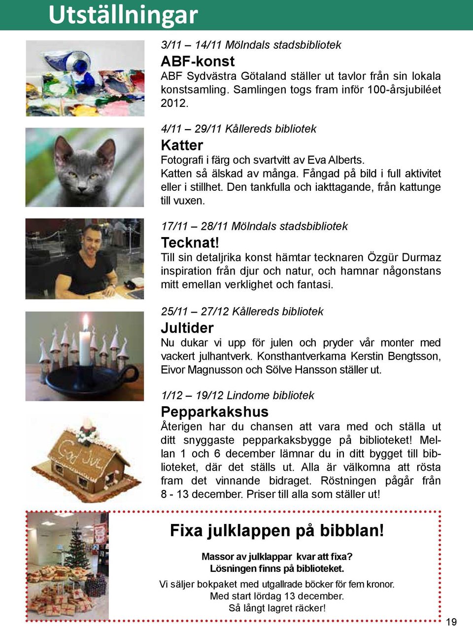 Den tankfulla och iakttagande, från kattunge till vuxen. 17/11 28/11 Mölndals stadsbibliotek Tecknat!