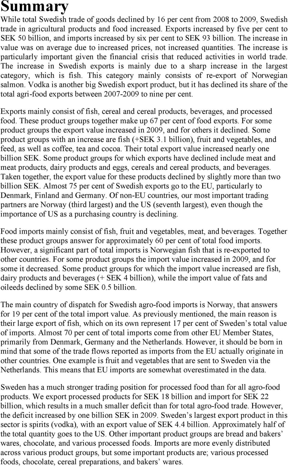 The increase is particularly important given the financial crisis that reduced activities in world trade.