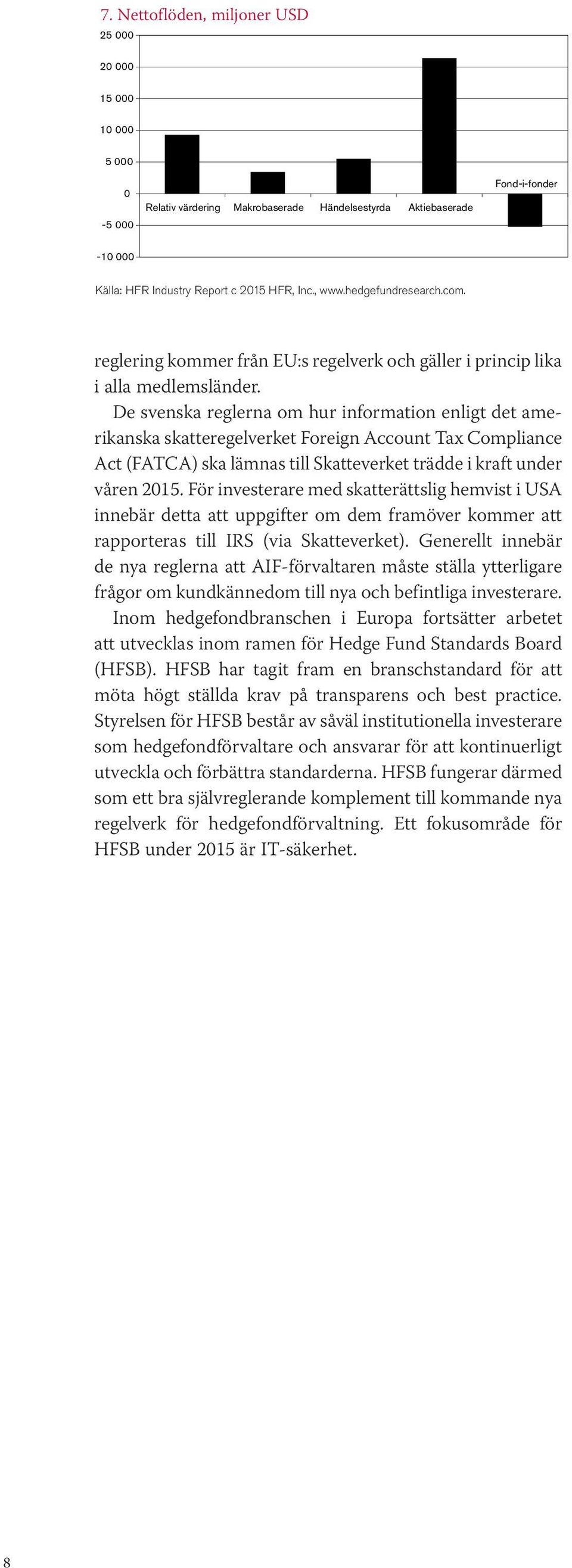 De svenska reglerna om hur information enligt det amerikanska skatteregelverket Foreign Account Tax Compliance Act (FATCA) ska lämnas till Skatteverket trädde i kraft under våren 2015.