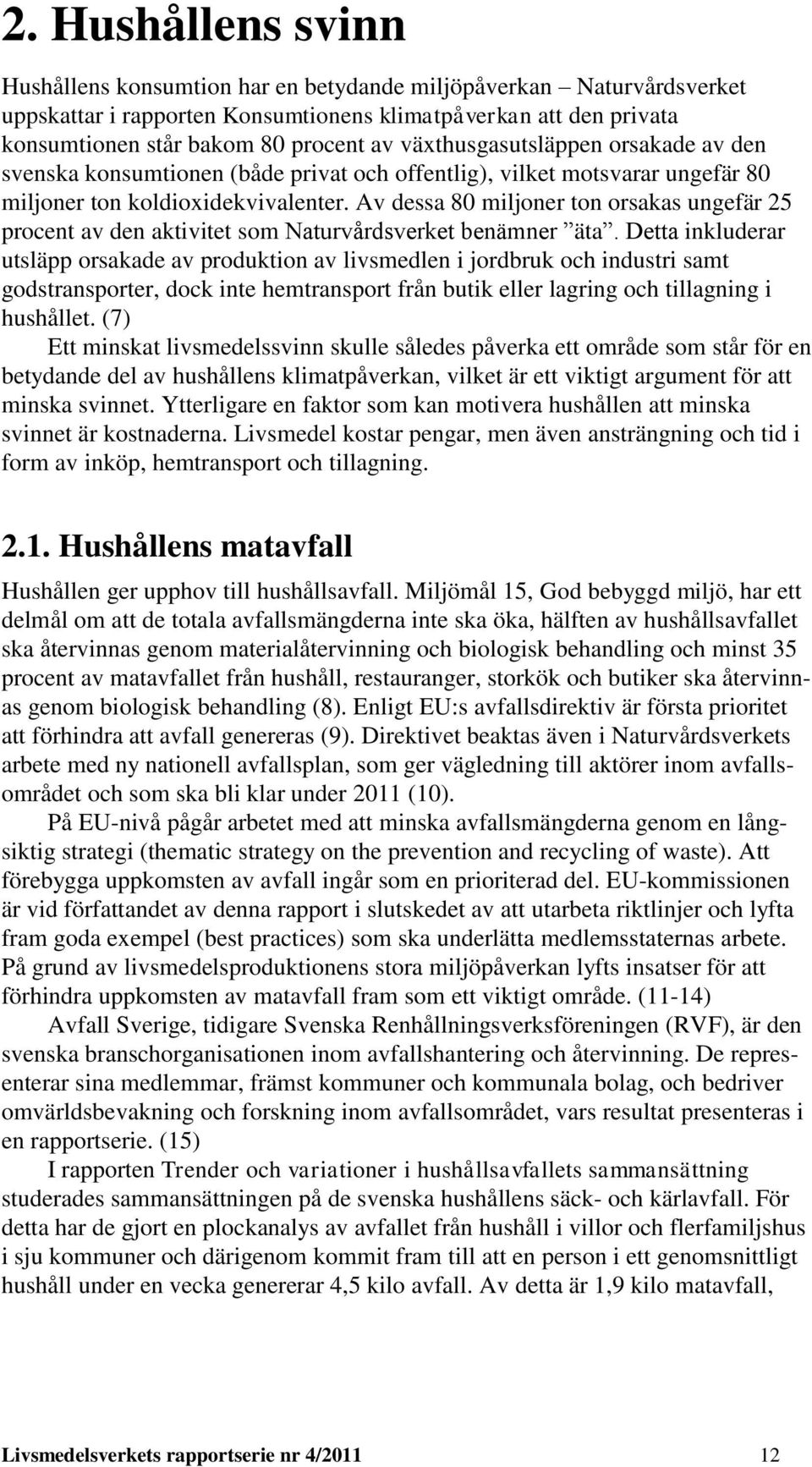 Av dessa 80 miljoner ton orsakas ungefär 25 procent av den aktivitet som Naturvårdsverket benämner äta.