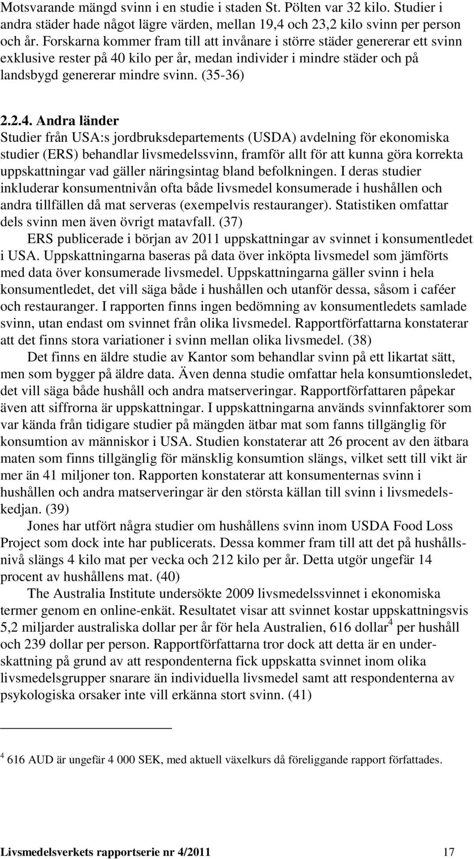 kilo per år, medan individer i mindre städer och på landsbygd genererar mindre svinn. (35-36) 2.2.4.