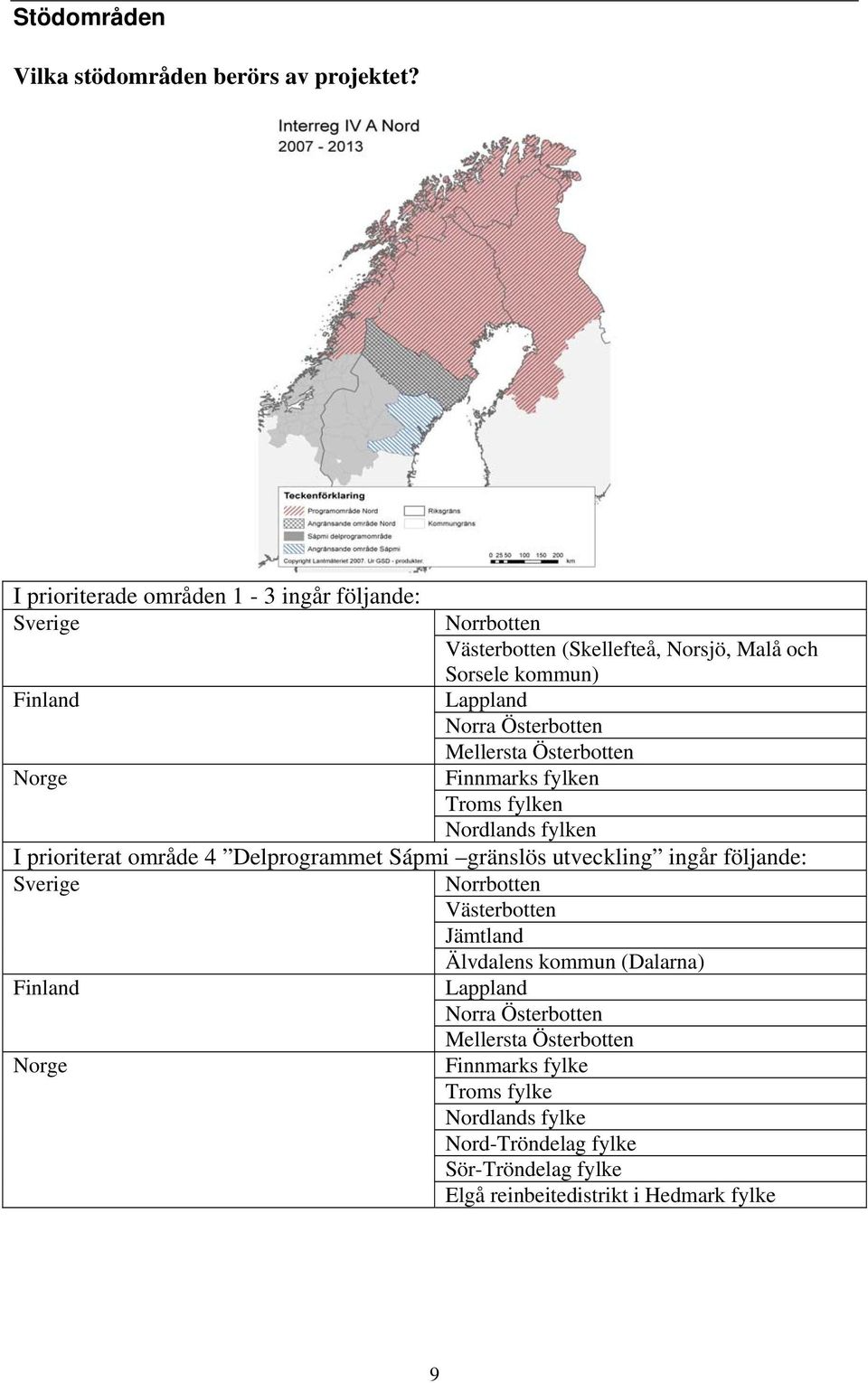 Österbotten Mellersta Österbotten Norge Finnmarks fylken Troms fylken Nordlands fylken I prioriterat område 4 Delprogrammet Sápmi gränslös utveckling