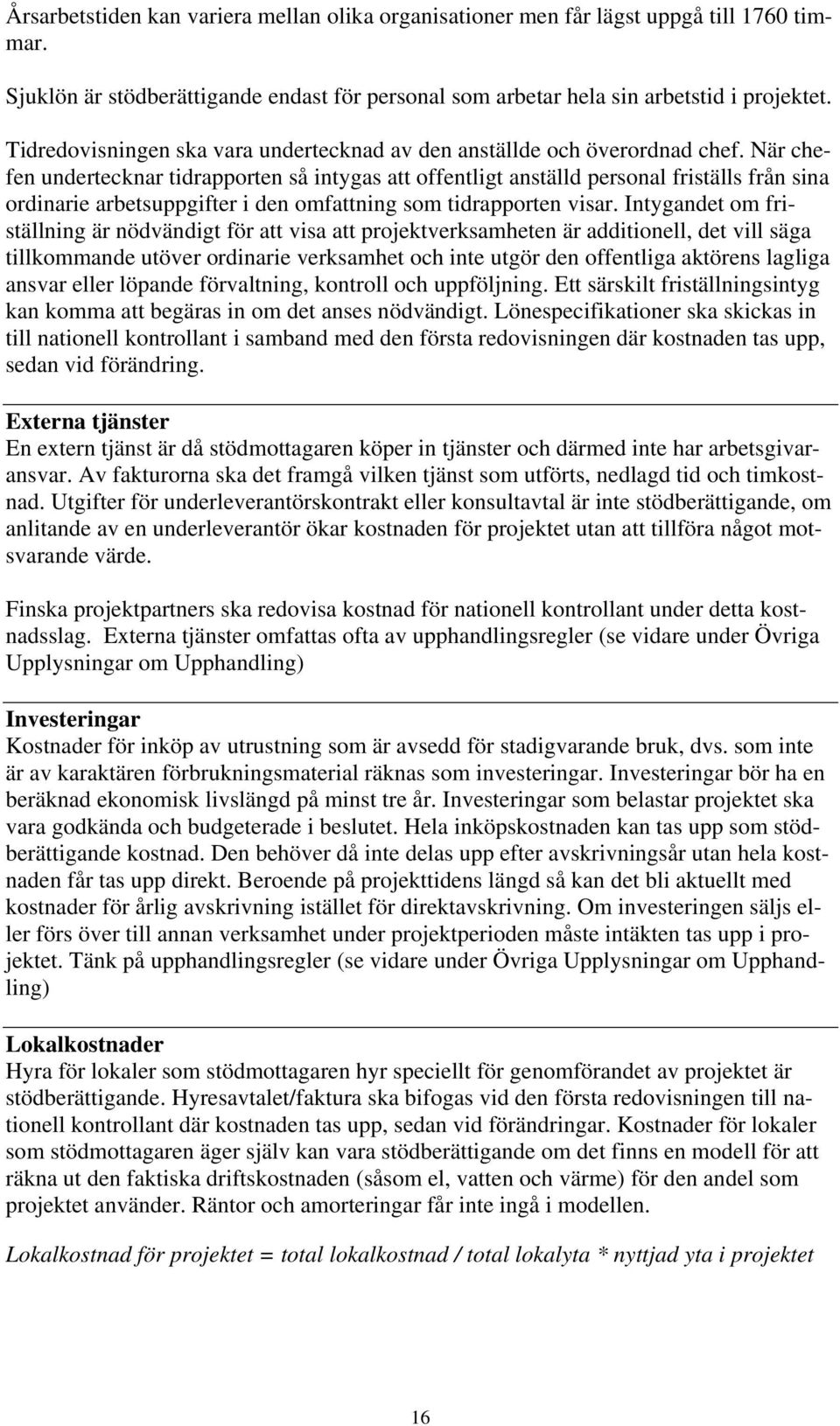 När chefen undertecknar tidrapporten så intygas att offentligt anställd personal friställs från sina ordinarie arbetsuppgifter i den omfattning som tidrapporten visar.