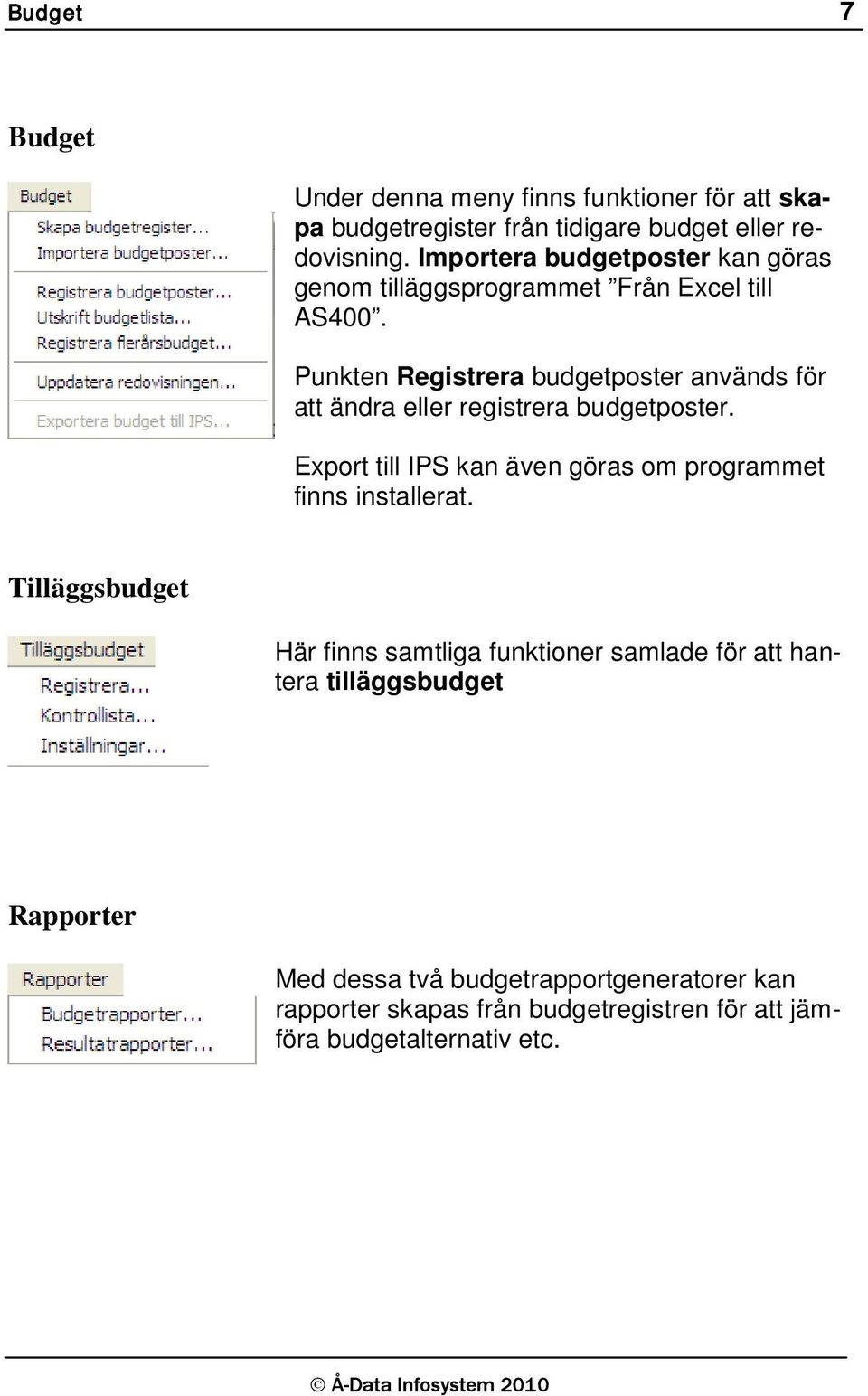 Punkten Registrera budgetposter används för att ändra eller registrera budgetposter.