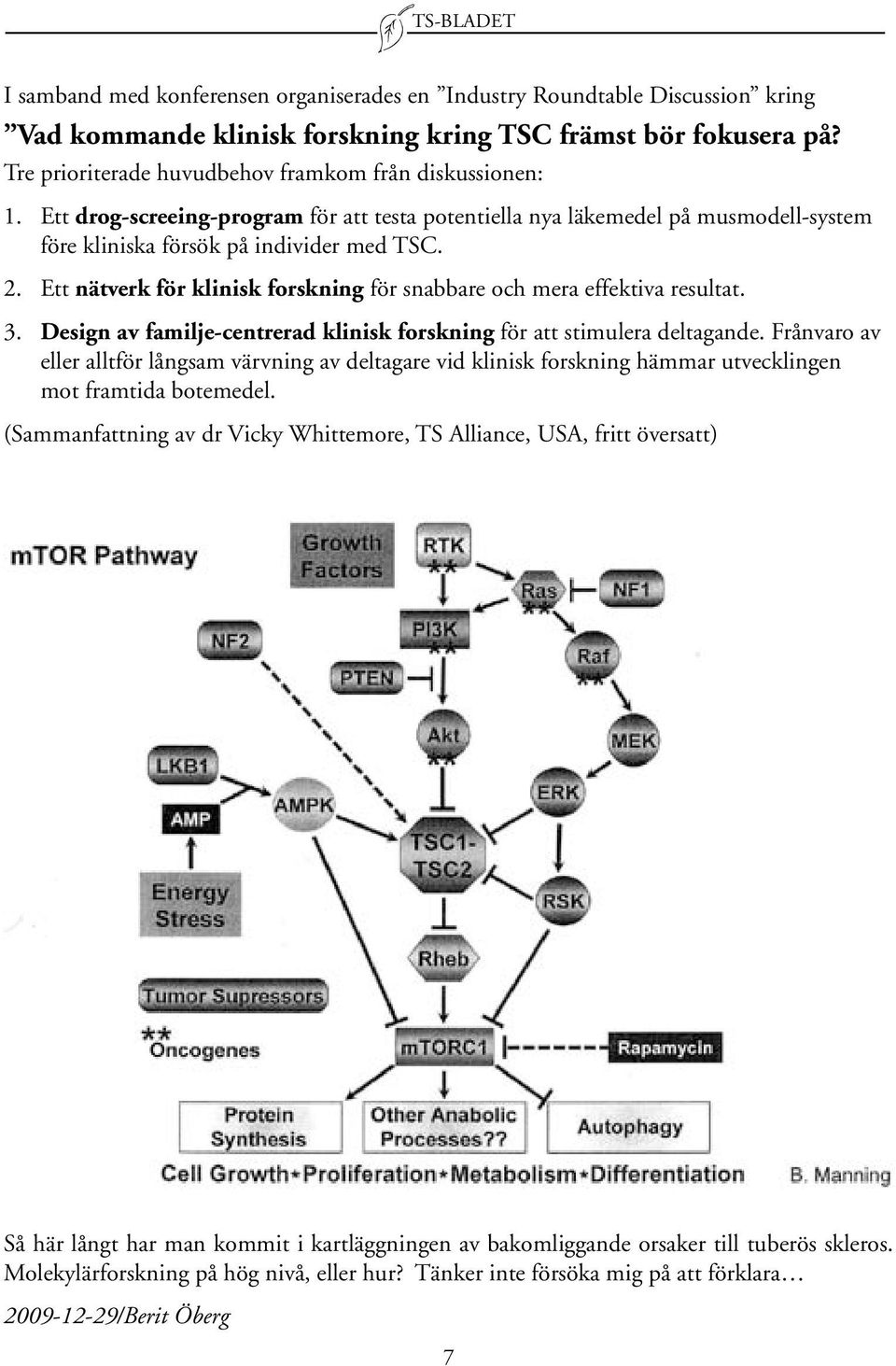 Ett nätverk för klinisk forskning för snabbare och mera effektiva resultat. 3. Design av familje-centrerad klinisk forskning för att stimulera deltagande.