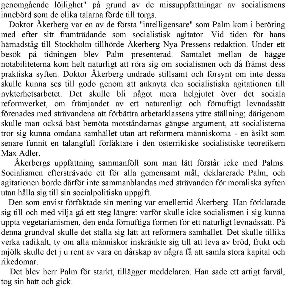 Vid tiden för hans härnadståg till Stockholm tillhörde Åkerberg Nya Pressens redaktion. Under ett besök på tidningen blev Palm presenterad.