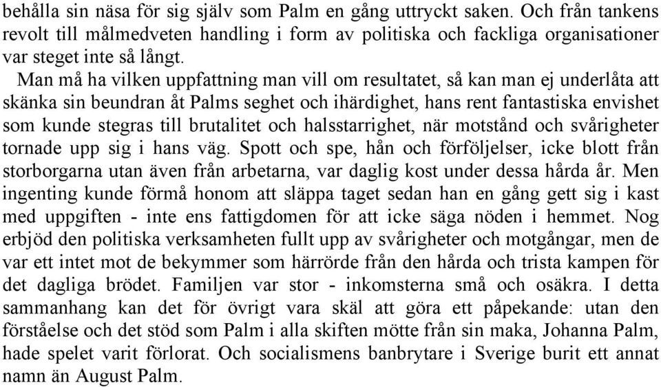 och halsstarrighet, när motstånd och svårigheter tornade upp sig i hans väg.