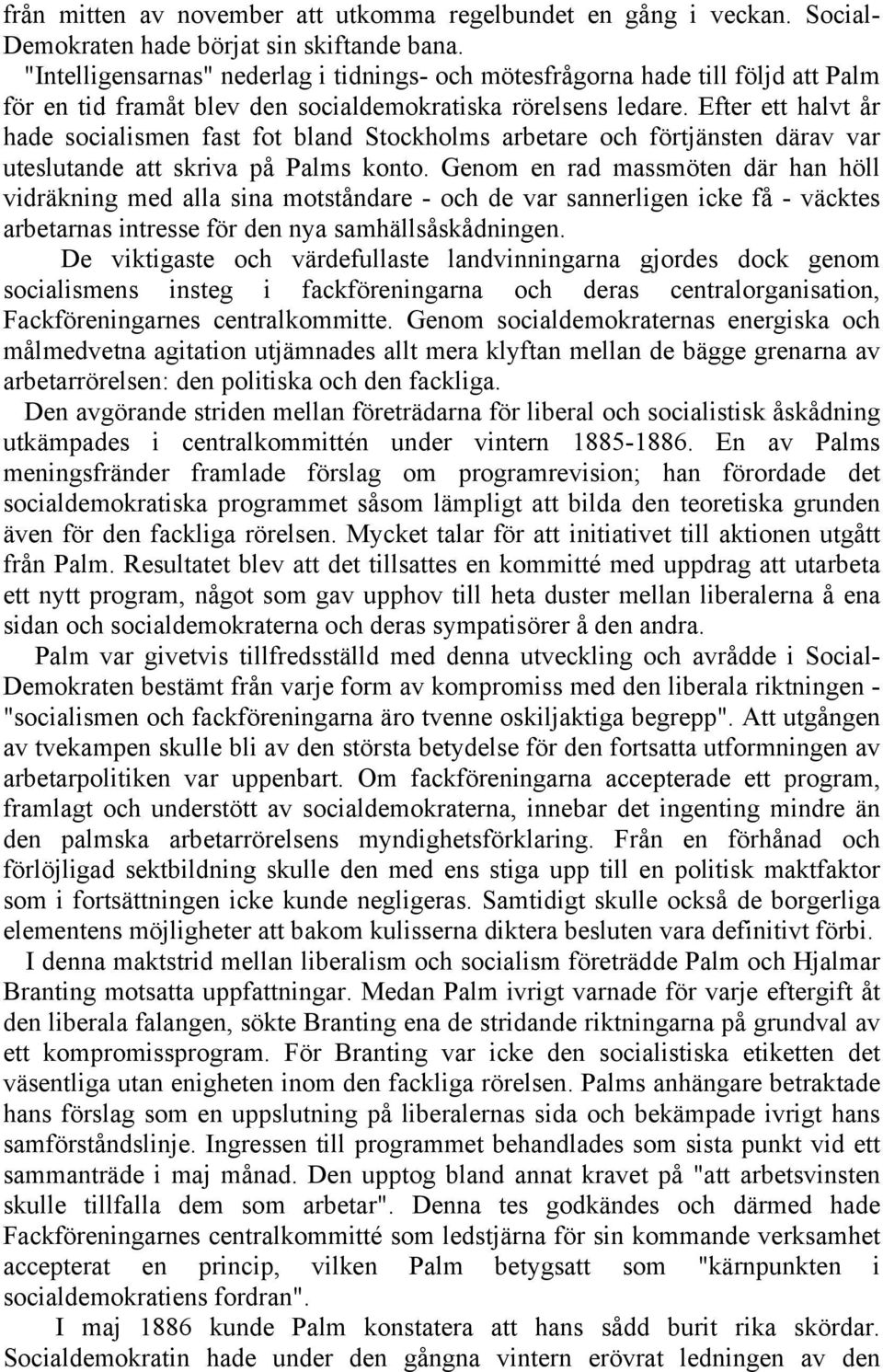 Efter ett halvt år hade socialismen fast fot bland Stockholms arbetare och förtjänsten därav var uteslutande att skriva på Palms konto.