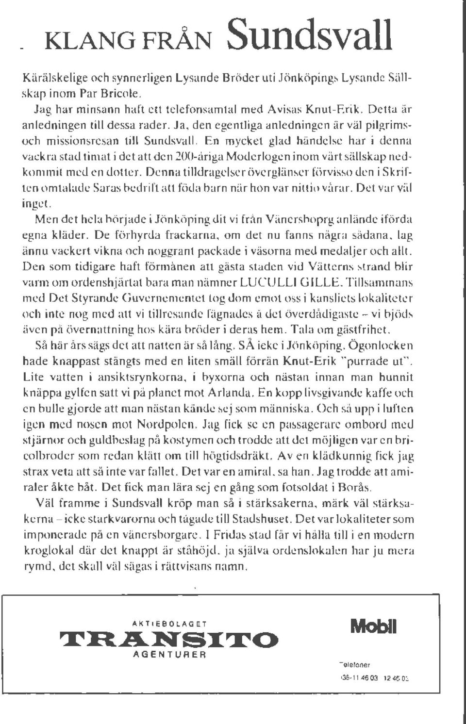 En mycket glad händelse har i denna vackra stad timat i det att den 200-åriga Moderlogen inom vårt sällskap nedkommit med en dotter.