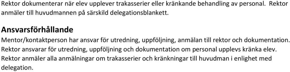 Ansvarsförhållande Mentor/kontaktperson har ansvar för utredning, uppföljning, anmälan till rektor och dokumentation.