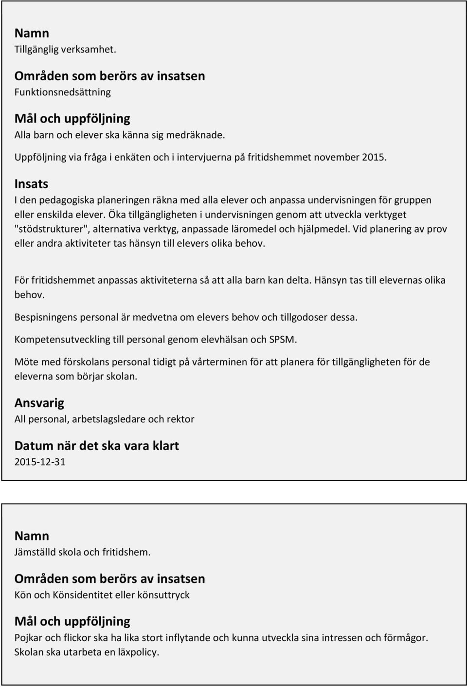 Insats I den pedagogiska planeringen räkna med alla elever och anpassa undervisningen för gruppen eller enskilda elever.