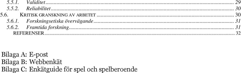 Forskningsetiska övervägande... 31 5.6.2. Framtida forskning.