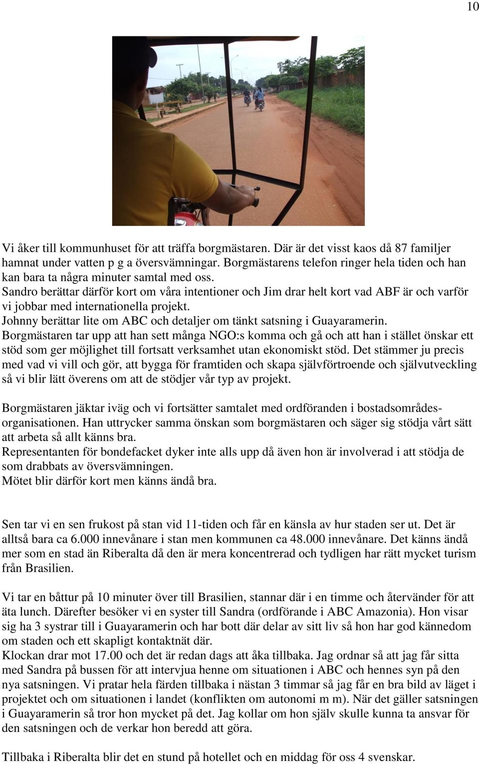 Sandro berättar därför kort om våra intentioner och Jim drar helt kort vad ABF är och varför vi jobbar med internationella projekt.