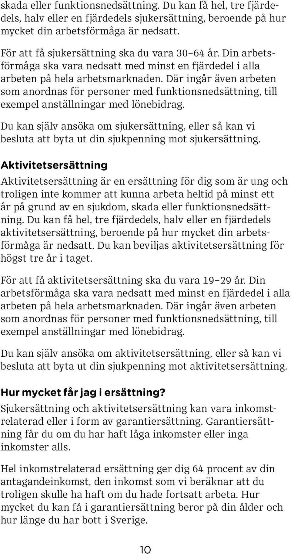 Där ingår även arbeten som anordnas för personer med funktionsnedsättning, till exempel anställningar med lönebidrag.