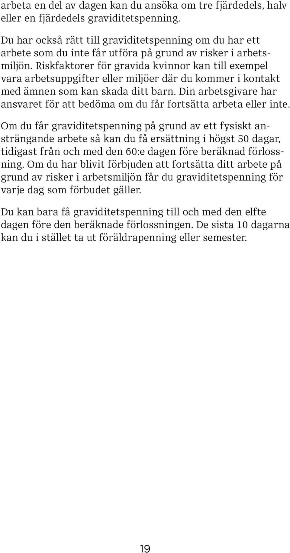 Riskfaktorer för gravida kvinnor kan till exempel vara arbetsuppgifter eller miljöer där du kommer i kontakt med ämnen som kan skada ditt barn.