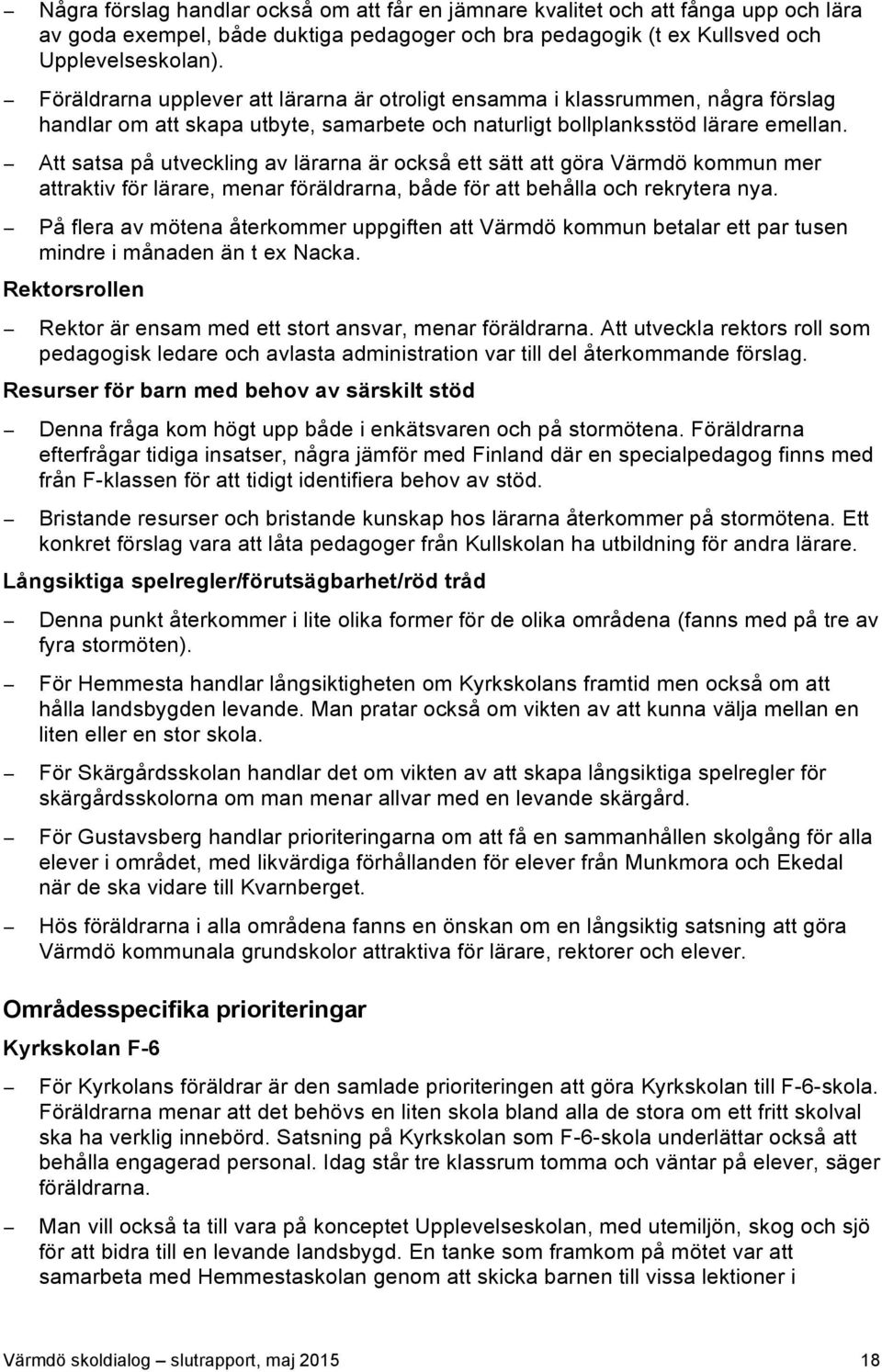 Att satsa på utveckling av lärarna är också ett sätt att göra Värmdö kommun mer attraktiv för lärare, menar föräldrarna, både för att behålla och rekrytera nya.