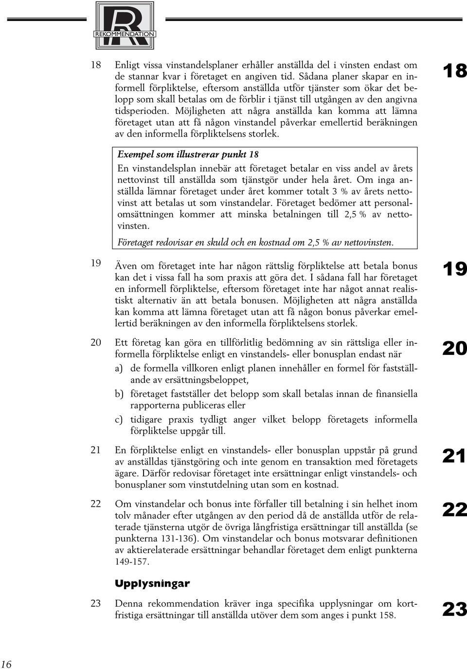 Möjligheten att några anställda kan komma att lämna företaget utan att få någon vinstandel påverkar emellertid beräkningen av den informella förpliktelsens storlek.