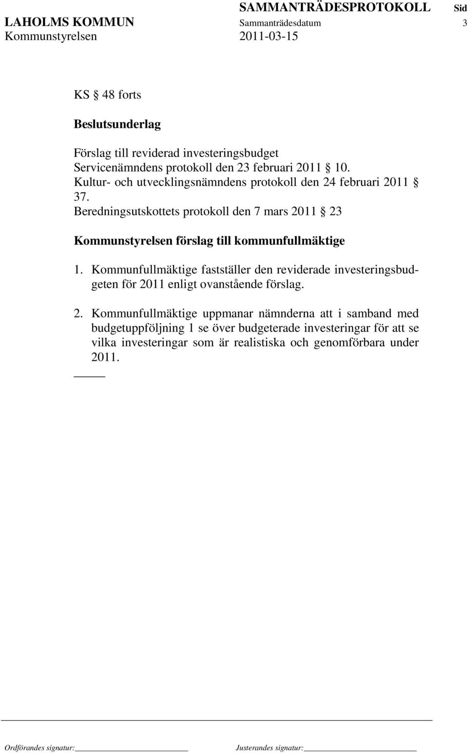Beredningsutskottets protokoll den 7 mars 2011 23 Kommunstyrelsen förslag till kommunfullmäktige 1.