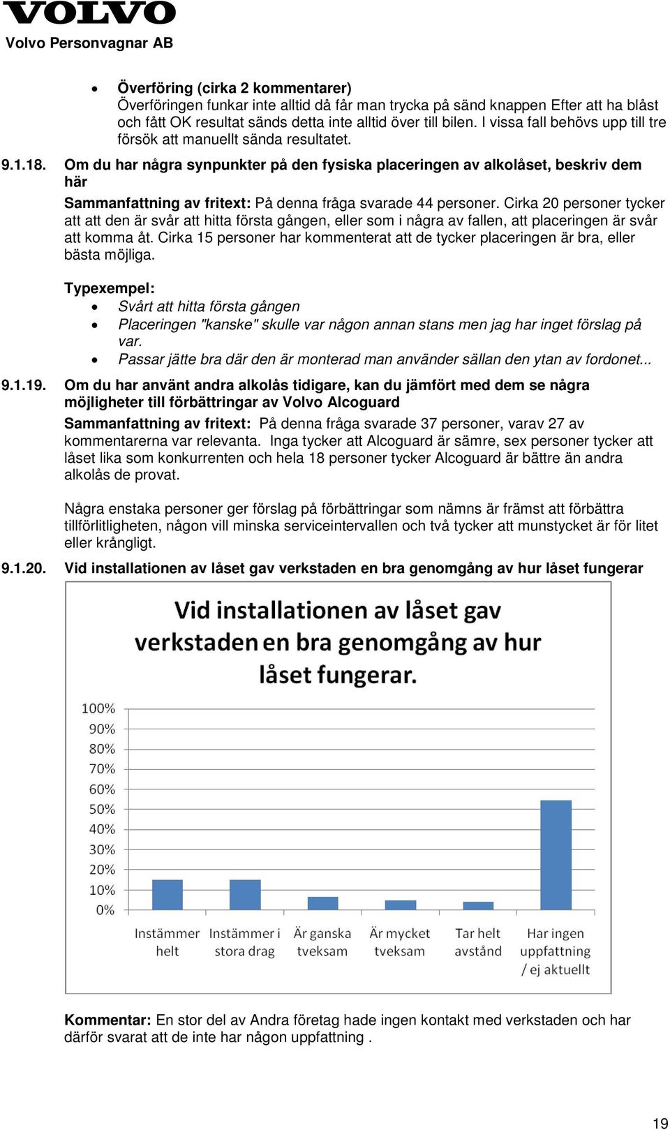 Om du har några synpunkter på den fysiska placeringen av alkolåset, beskriv dem här Sammanfattning av fritext: På denna fråga svarade 44 personer.